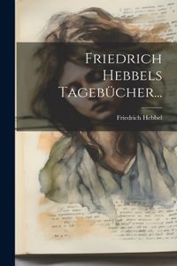 Friedrich Hebbels Tagebücher...