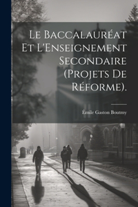 Baccalauréat Et L'Enseignement Secondaire (Projets De Réforme).