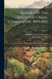 Report Of The Isthmian Canal Commission, 1899-1901
