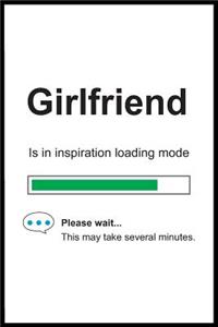 Girlfriend is in Inspiration Loading Mode