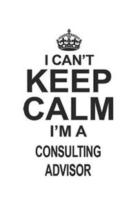 I Can't Keep Calm I'm Consulting Advisor