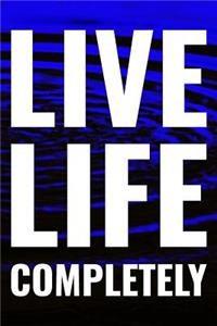 Live Life Completely