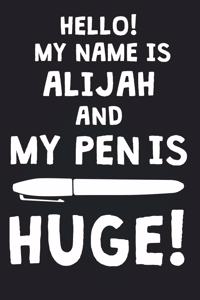 Hello! My Name Is ALIJAH And My Pen Is Huge!