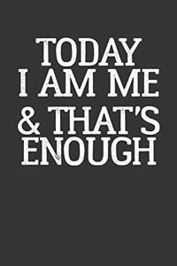 Today I Am ME & That's Enough