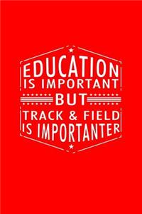 Education Is Important But Track & Field Is Importanter