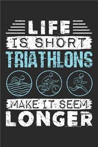 Life Is Short Triathlons Make It Seem Longer