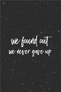 We Found Out We Never Gave Up