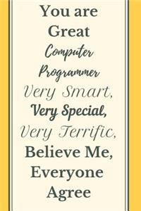 You are Great Computer Programmer Very Smart Very Special Very Terrific Believe Me, Everyone Agree Notebook Journal