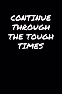 Continue Through The Tough Times