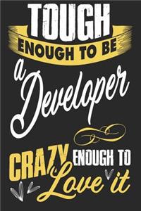 Tough enough to be a developer crazy enough to love it
