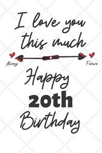 I love you this much Happy 20th Birthday
