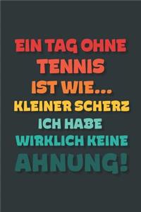 Ein Tag ohne Tennis ist wie...