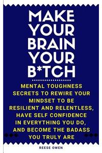 Make Your Brain Your B*tch