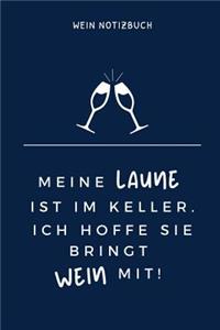 Meine Laune Ist Im Keller. Ich Hoffe Sie Bringt Wein Mit! Wein Notizbuch