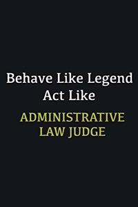 Behave like Legend Act Like Administrative Law Judge: Writing careers journals and notebook. A way towards enhancement