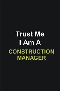 Trust Me I Am A Construction Manager