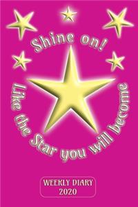 Shine On! Like the Star you will become - Weekly Diary 2020