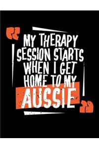 My Therapy Starts When I Get Home To My Aussie