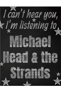 I can't hear you, I'm listening to Michael Head & the Strands creative writing lined notebook