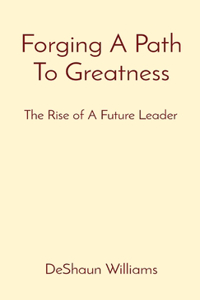 Forging A Path To Greatness
