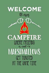 Welcome to Our Campfire Where Friends and Mashmallows Are Toasted at The Same Time