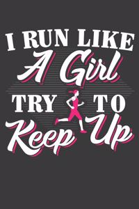 I Run Like A Girl Try To Keep Up: 120 Seiten (6x9 Zoll) Notizbuch Kariert für Joggen Freunde I Fitness Kariertes Notizheft I Training Notizblock I Marathon Notizplaner