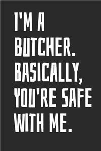 I'm A Butcher. Basically, You're Safe With Me