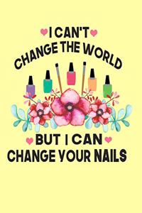 I Can't Change The World But I Can Change Your Nails