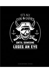 It's All Fun & Games Until Someone Loses an Eye