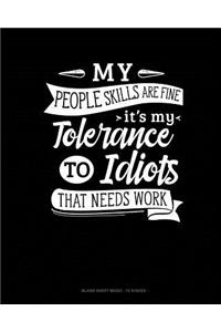 My People Skills Are Fine It's My Tolerance To Idiots That Needs Work