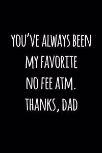 You've always been my favorite no fee atm. Thanks Dad