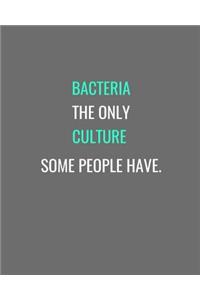 Bacteria Is The Only Culture Some People Have.