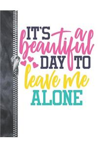 It's A Beautiful Day To Leave Me Alone