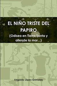 NIÑO TRISTE DEL PAPIRO (Odisea en Tierra Santa y allende la mar...)