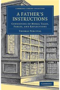 Father's Instructions: Consisting of Moral Tales, Fables, and Reflections