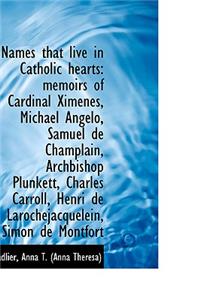 Names That Live in Catholic Hearts: Memoirs of Cardinal Ximenes, Michael Angelo, Samuel de Champlain