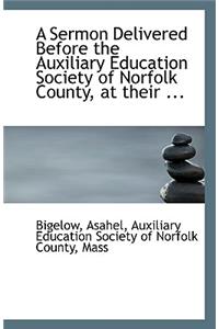 A Sermon Delivered Before the Auxiliary Education Society of Norfolk County, at Their ...