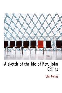 A Sketch of the Life of REV. John Collins