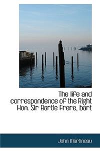 The Life and Correspondence of the Right Hon. Sir Bartle Frere, Bart