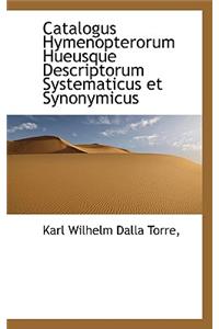 Catalogus Hymenopterorum Hueusque Descriptorum Systematicus Et Synonymicus