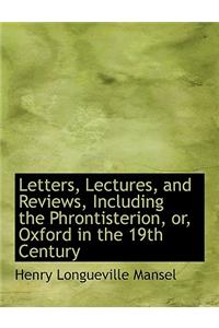 Letters, Lectures, and Reviews, Including the Phrontisterion, Or, Oxford in the 19th Century
