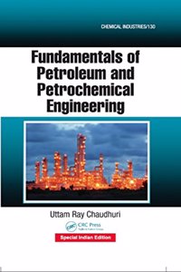 Fundamentals of Petroleum and Petrochemical Engineering (Chemical Industries)