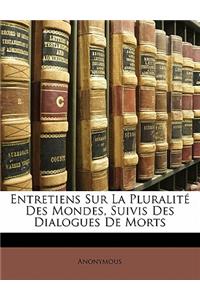Entretiens Sur La Pluralite Des Mondes, Suivis Des Dialogues de Morts