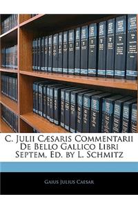 C. Julii Caesaris Commentarii de Bello Gallico Libri Septem, Ed. by L. Schmitz