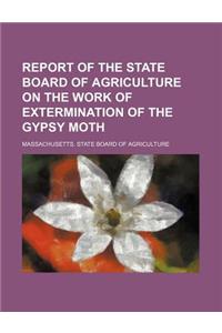 Report of the State Board of Agriculture on the Work of Extermination of the Gypsy Moth