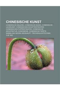 Chinesische Kunst: Chinesische Malerei, Chinesische Musik, Chinesische Lackkunst, Chinesisches Schattentheater, Chinesisches Puppentheate