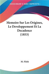Memoire Sur Les Origines, Le Developpement Et La Decadence (1853)