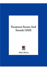 Yucatecan Scenes And Sounds (1919)