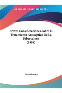 Breves Consideraciones Sobre El Tratamiento Antiseptico de La Tuberculosis (1888)