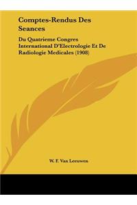 Comptes-Rendus Des Seances: Du Quatrieme Congres International D'Electrologie Et de Radiologie Medicales (1908)